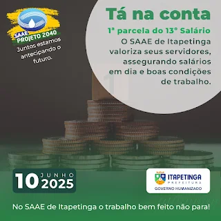 O SAAE DE ITAPETINGA PAGOU HOJE (10/06/2025) A PRIMEIRA PARCELA DO 13° SALÁRIO!