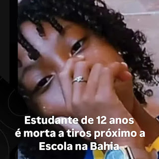 ESTUDANTE DE 12 ANOS MORRE APÓS SER BALEADA PRÓXIMA A ESCOLA NA BAHIA