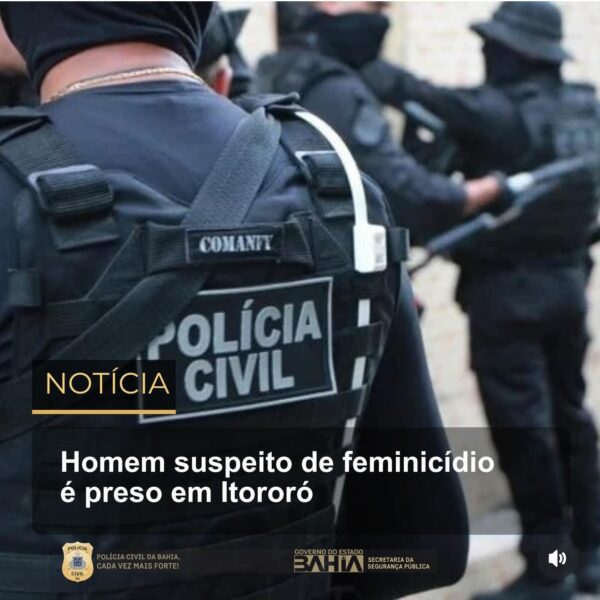 Homem suspeito de feminicídio é preso em Itororó