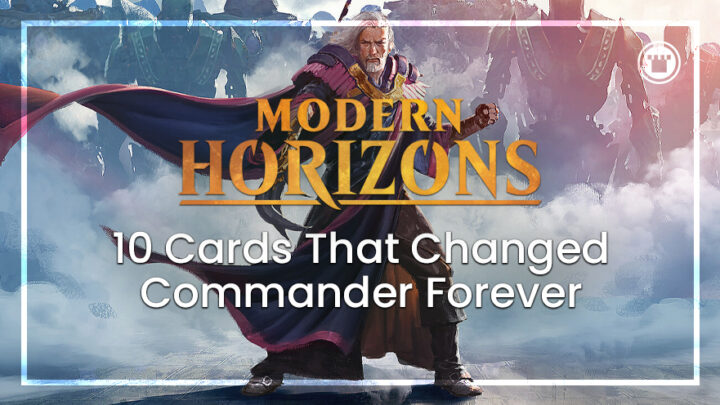 10 cartas Modern Horizons que mudaram o comandante para sempre