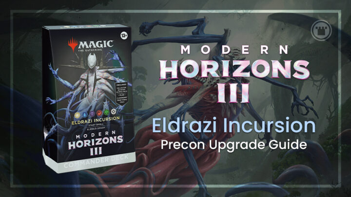 Eldrazi Incursion: Modern Horizons 3 Commander Precon Deck Upgrade Guide