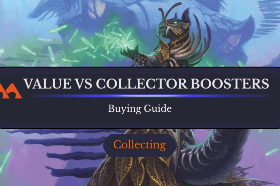 Boosters de valor vs. Boosters de colecionador: qual você deve adquirir? Boosters de valor vs. Boosters de colecionador: qual você deve adquirir?
