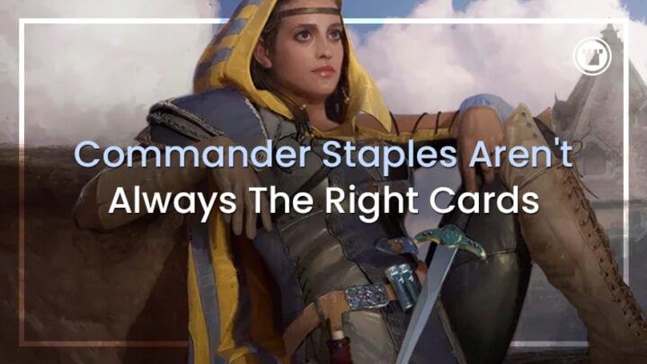 Os Staples do Comandante nem sempre são as cartas certas Os Staples do Comandante nem sempre são as cartas certas