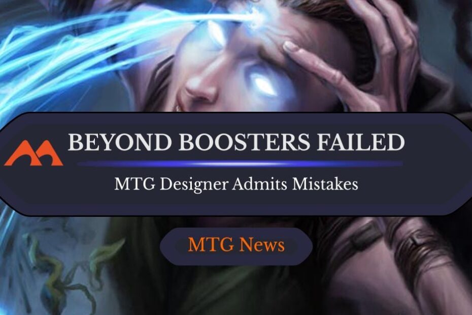 Beyond Boosters foram uma falha, de acordo com o designer-chefe do MTG