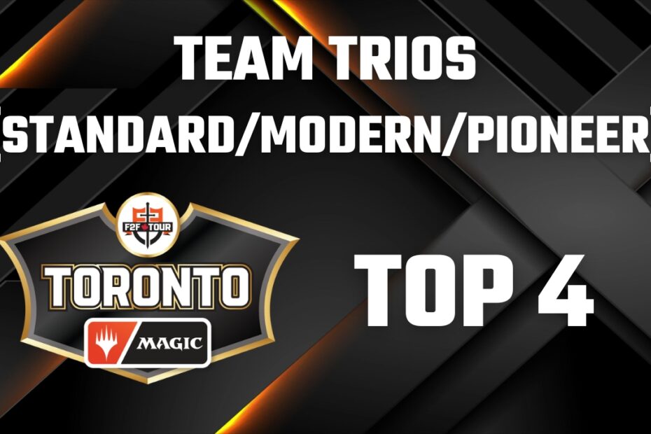 F2F Tour Toronto 2024 – Team Trios (Standard/Pioneer/Modern) Super Qualifier Top 4 Decklists
