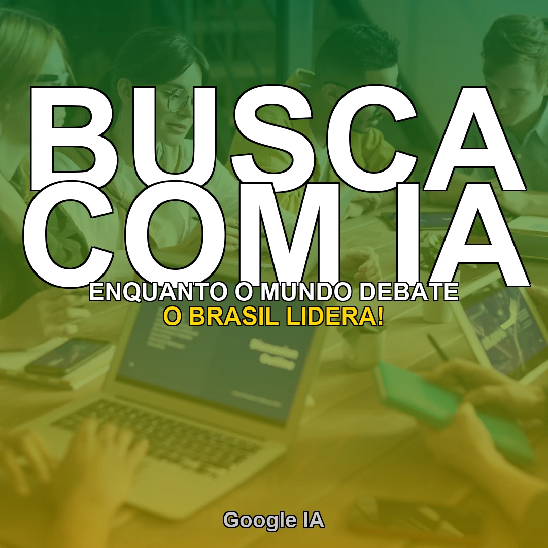 Enquanto o mundo debate, o Brasil LIDERA: Google destaca país ao lançar nova Busca com IA